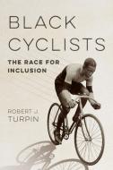 Black Cyclists di Robert J. Turpin edito da University Of Illinois Press