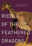 Riddle of the Feathered Dragons di Alan Feduccia edito da Yale University Press