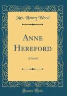 Anne Hereford: A Novel (Classic Reprint) di Mrs Henry Wood edito da Forgotten Books