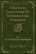 Poranduba Amazonense Ou Kochiyma-Uara Porandub (Classic Reprint) di Joao Barbosa Rodrigues edito da Forgotten Books