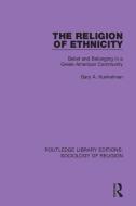 The Religion Of Ethnicity di Gary A. Kunkelman edito da Taylor & Francis Ltd
