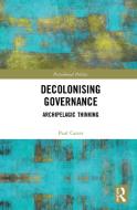 Decolonising Governance di Paul Carter edito da Taylor & Francis Ltd
