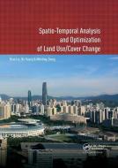 Spatio-temporal Analysis And Optimization Of Land Use/cover Change di Biao Liu, Huang Bo, Wenting Zhang edito da Taylor & Francis Ltd