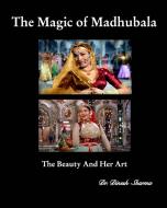 The Magic of Madhubala di Dinesh Sharma edito da Blurb