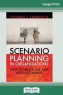 Scenario Planning in Organizations di Thomas Chermack edito da ReadHowYouWant