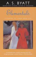 Elementals: Stories of Fire and Ice di A. S. Byatt edito da VINTAGE