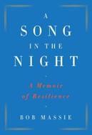 A Song in the Night: A Memoir of Resilience di Bob Massie edito da Nan A. Talese