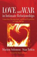 Love and War in Intimate Relationships: Connection, Disconnection, and Mutual Regulation in Couple Therapy di Marion Solomon, Stan Tatkin edito da W W NORTON & CO