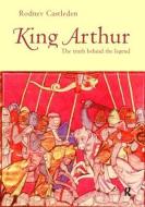 King Arthur di Rodney Castleden edito da Taylor & Francis Ltd