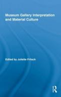 Museum Gallery Interpretation and Material Culture di Juliette Fritsch edito da Routledge