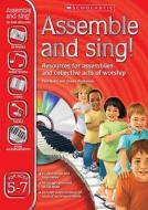 Assemble And Sing! Ages 5 - 7 di Paul Noble, Stuart Watkinson edito da Scholastic