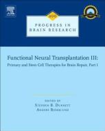 Functional Neural Transplantation III: Primary and Stem Cell Therapies for Brain Repair, Part I edito da ELSEVIER