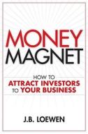Money Magnet di J. B. Loewen edito da John Wiley And Sons Ltd