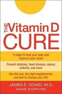 The Vitamin D Cure di James Dowd, Diane Stafford edito da John Wiley And Sons Ltd