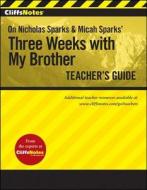 Cliffsnotes On Nicholas Sparks And Micah Sparks\' Three Weeks With My Brother Teacher\'s Guide di Richard P. Wasowski edito da Houghton Mifflin Harcourt Publishing Company