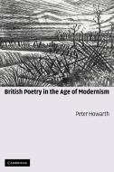 British Poetry in the Age of Modernism di Peter Howarth edito da Cambridge University Press