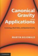 Canonical Gravity and Applications di Martin (Pennsylvania State University) Bojowald edito da Cambridge University Press