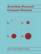 Accretion-Powered Compact Binaries edito da Cambridge University Press