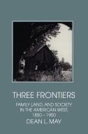 Three Frontiers di Dean L. May edito da Cambridge University Press