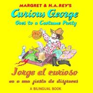 Curious George Goes to a Costume Party/Jorge El Curioso Va a Una Fiesta de Disfraces di H. A. Rey edito da HOUGHTON MIFFLIN