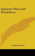 Japanese Plays And Playfellows di OSMAN EDWARDS edito da Kessinger Publishing