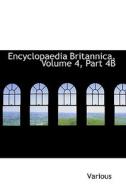 Encyclopaedia Britannica, Volume 4, Part 4b di Various edito da Bibliolife
