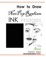 How to Draw Neopoprealism Ink Images: Basics di Neopoprealism Press edito da Neopoprealism Press