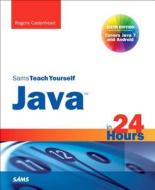 Sams Teach Yourself Java In 24 Hours (covering Java 7 And Android) di Rogers Cadenhead edito da Pearson Education (us)