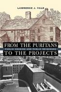 From the Puritans to the Projects: Public Housing and Public Neighbors di Lawrence J. Vale edito da HARVARD UNIV PR