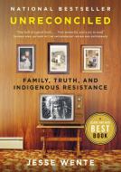 Unreconciled: Family, Truth, and Indigenous Resistance di Jesse Wente edito da PENGUIN CANADA