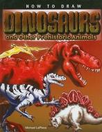 How to Draw Dinosaurs: And Other Prehistoric Animals di Michael LaPlaca edito da Perfection Learning