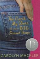 The Earth, My Butt, and Other Big Round Things di Carolyn Mackler edito da Perfection Learning