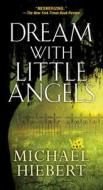 Dream With Little Angels di Michael Hiebert edito da Kensington Publishing