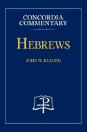 Hebrews - Concordia Commentary di John Kleinig edito da Concordia Publishing House
