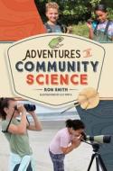 Adventures in Community Science: Notes from the Field and a How-To Guide for Saving Species and Protecting Biodiversity di Ron Smith edito da SCHIFFER KIDS