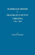 Marriage Bonds of Franklin County, Virginia, 1786-1858 di Marshall Wingfield edito da Clearfield