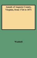 Annals of Augusta County, Virginia, from 1726 to 1871 di Jos A. Waddell, Joseph Addison Waddell, Waddell edito da Clearfield