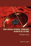 The Small Public Library Survival Guide di Herbert B. Landau edito da American Library Association