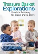 Treasure Basket Explorations: Heuristic Learning for Infants and Toddlers di Laura Wilhelm edito da GRYPHON HOUSE