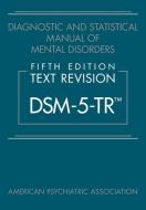 Diagnostic And Statistical Manual Of Mental Disorders, Fifth Edition, Text Revision (DSM-5-TR (TM)) di American Psychiatric Association edito da American Psychiatric Association Publishing