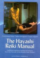 The Hayashi Reiki Manual: Traditional Japanese Healing Techniques from the Founder of the Western Reiki System di Frank Arjava Petter, Tadao Yamaguchi, Chujiro Hayashi edito da LOTUS PR