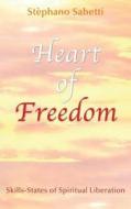 Heart of Freedom: Skills-States of Spiritual Liberation di Stephano Sabetti edito da LIFE ENERGY MEDIA
