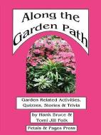 Along the Garden Path; Garden Related Activities, Quizzes, Stories & Trivia di Hank Bruce, Tomi Jill Folk edito da PETALS & PAGES