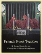 Friends Roost Together di Donna Massie Ownby edito da OLE Minor Farms Publishing