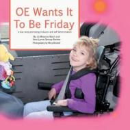 OE Wants It to Be Friday: A True Story of Inclusion and Self-Determination di Jo Meserve Mach, Vera Stroup-Rentier edito da LIGHTNING SOURCE INC
