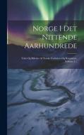 Norge I Det Nittende Aarhundrede: Tekst Og Billeder Af Norske Forfattere Og Kunstnere, Volume 1... di Anonymous edito da LEGARE STREET PR
