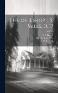Life of Bishop J. S. Mills, D. D di W. R. Funk, S. S. Hough edito da LEGARE STREET PR