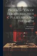 Propagation of Electromagnetic Pulses Around the Earth di Bertram Levy, Joseph B. Keller edito da LEGARE STREET PR