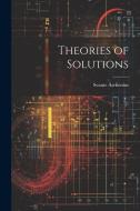 Theories of Solutions di Svante Arrhenius edito da LEGARE STREET PR