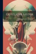 Geistliche Lieder di Friedrich Gottlieb Klopstock edito da LEGARE STREET PR